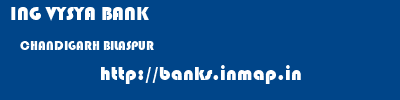 ING VYSYA BANK  CHANDIGARH BILASPUR    banks information 